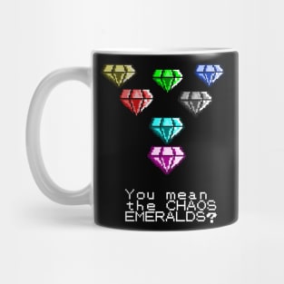 YOU MEAN THE CHAOS EMERALDS? Mug